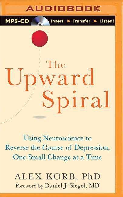 Cover for Alex Korb · The Upward Spiral: Using Neuroscience to Reverse the Course of Depression, One Small Change at a Time (MP3-CD) (2015)