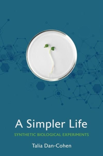 Cover for Talia Dan-Cohen · A Simpler Life: Synthetic Biological Experiments - Expertise: Cultures and Technologies of Knowledge (Paperback Book) (2021)