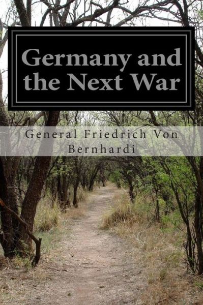 Cover for General Friedrich Von Bernhardi · Germany and the Next War (Paperback Book) (2014)