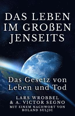 Cover for Lars Wrobbel · Das Leben Im Grossen Jenseits: Das Gesetz Des Lebens Und Des Todes (Taschenbuch) (2015)