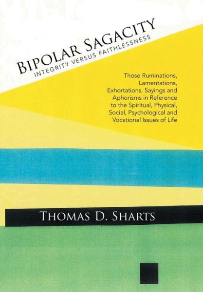 Cover for Thomas D Sharts · Bipolar Sagacity: Integrity Versus Faithlessness (Inbunden Bok) (2015)