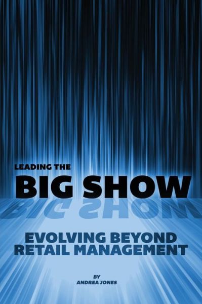 Cover for Andrea Jones · Leading the Big Show: Evolving Beyond Retail Management (Paperback Book) (2015)