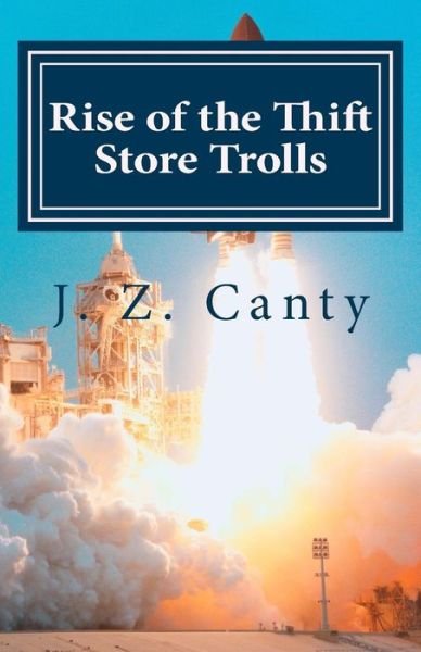 Cover for J Z Canty · Rise of the Thrift Store Trolls: Enter Their 7 Alien Lands (Paperback Bog) (2015)