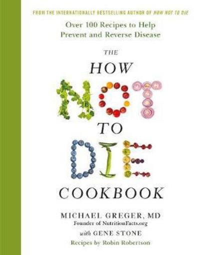 Cover for Michael Greger MD · How Not to Die Cookbook - Over 100 Recipes to Help Prevent and Reverse Disease (Gebundenes Buch) (2017)