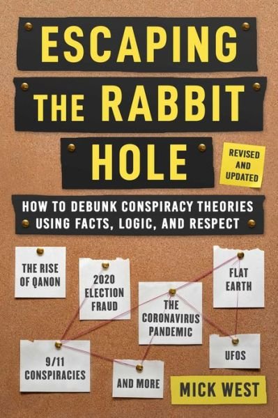 Cover for Mick West · Escaping the Rabbit Hole: How to Debunk Conspiracy Theories Using Facts, Logic, and Respect (Revised and Updated - Includes Information about 2020 Election Fraud, The Coronavirus Pandemic, The Rise of QAnon, and UFOs) (Hardcover Book) [2nd Edition, Second edition] (2023)