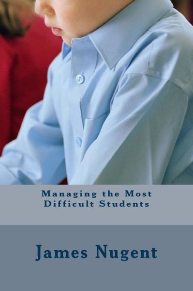 Cover for James Nugent · Managing the Most Difficult Students (Paperback Book) (2015)