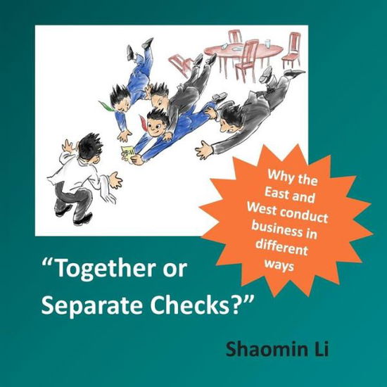 Cover for Shaomin Li · Together or Separate Checks?: Why the East and West Conduct Business in Different Ways (Paperback Book) (2015)