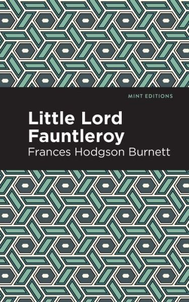 Little Lord Fontleroy - Mint Editions - Frances Hodgson Burnett - Books - Graphic Arts Books - 9781513270333 - June 24, 2021