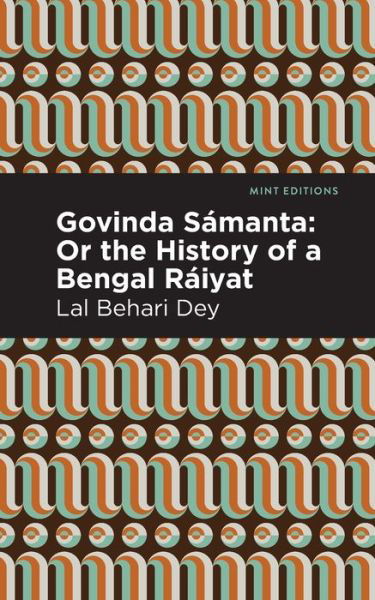 Govinda Smanta: Or The History of a Bengal Riyat - Mint Editions - Lal Behari Dey - Books - Mint Editions - 9781513283333 - June 24, 2021