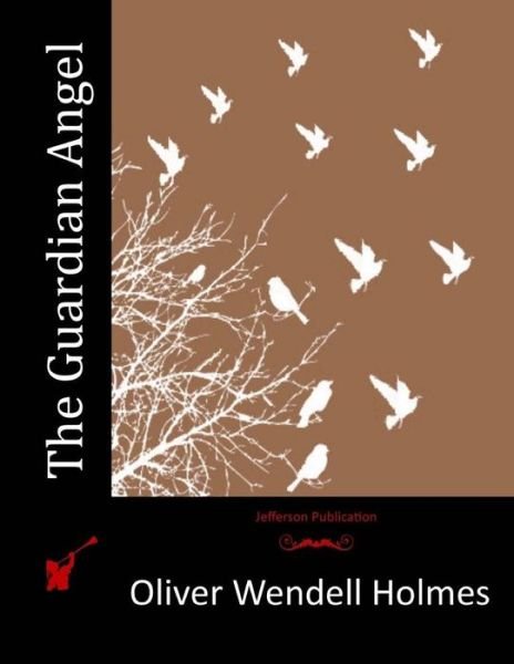 Cover for Oliver Wendell Holmes · The Guardian Angel (Pocketbok) (2015)