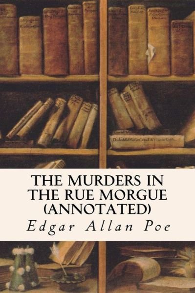 Cover for Edgar Allan Poe · The Murders in the Rue Morgue (Annotated) (Paperback Book) (2015)