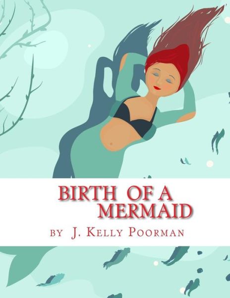 Cover for J Kelly Poorman · Birth of a Mermaid (Paperback Book) (2015)