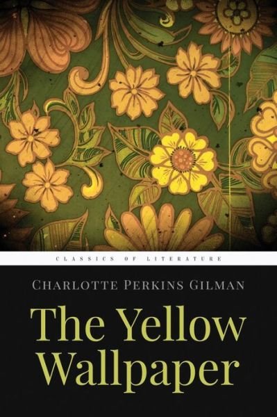 The Yellow Wallpaper - Charlotte Perkins Gilman - Bücher - Createspace Independent Publishing Platf - 9781519294333 - 14. November 2015