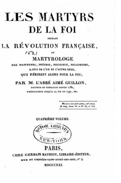 Cover for Aime Guillon · Les martyrs de la foi pendant la revolution francaise ou Martyrologe des pontifes, pretres, religieux, religieuses, laics de l'un et l'autre sexe, qui perirent alors pour la foi (Paperback Book) (2015)