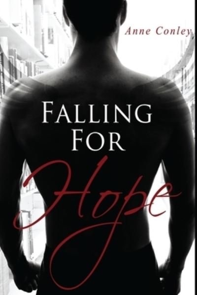 Falling for Hope - Anne Conley - Livros - Createspace Independent Publishing Platf - 9781522771333 - 15 de dezembro de 2015