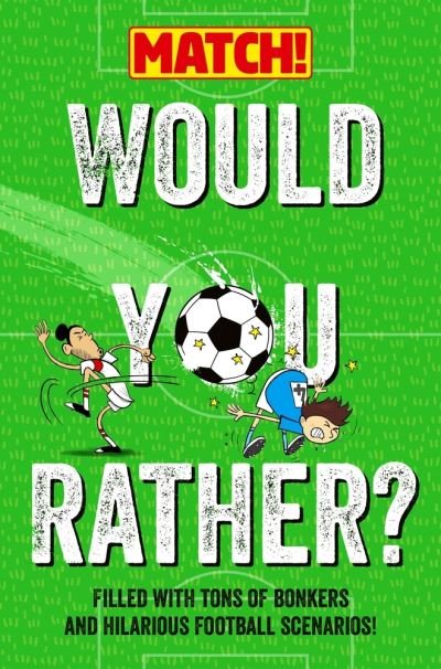 Would You Rather?: Filled with Tons of Bonkers and Hilarious Football Scenarios! - Match! - Match - Books - Pan Macmillan - 9781529082333 - October 14, 2021