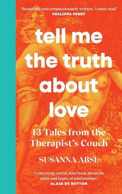 Cover for Susanna Abse · Tell Me the Truth About Love: 13 Tales from Couple Therapy (Hardcover Book) (2022)