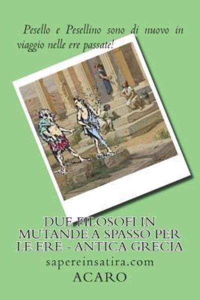 Cover for Acaro · Due filosofi in mutande a spasso per le ere - Antica Grecia (Paperback Book) (2016)