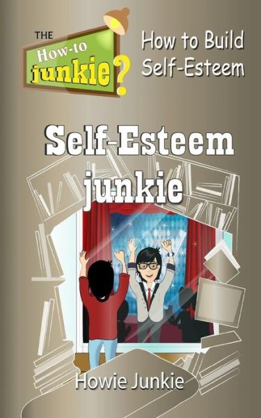 Cover for Howie Junkie · Self-Esteem Junkie : How to Build Self-Esteem (Taschenbuch) (2016)