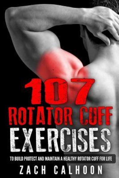 Cover for Zach Calhoon · 107 Rotator Cuff Exercises (Paperback Book) (2016)