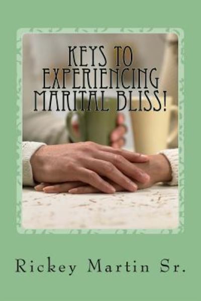 Cover for Rickey D. Martin Sr. · Keys to Experiencing Marital Bliss! (Paperback Book) (2016)