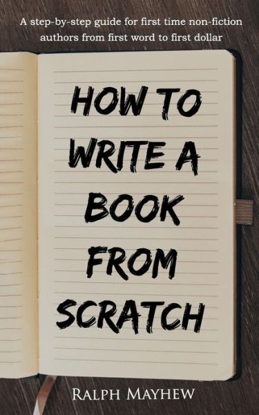 Cover for Ralph Mayhew · How to Write a Book from Scratch (Paperback Book) (2016)