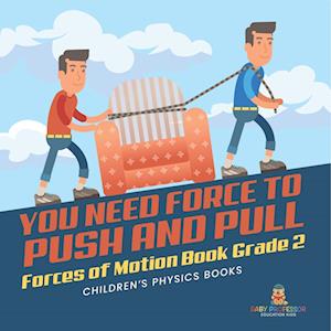 Cover for Baby Professor · You Need Force to Push and Pull Forces of Motion Book Grade 2 Children's Physics Books (Book) (2022)