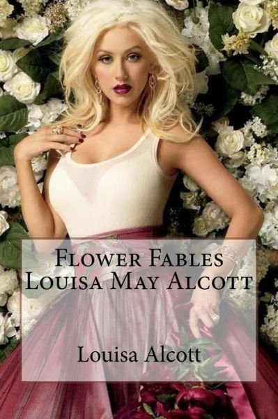 Cover for Louisa May Alcott · Flower Fables Louisa May Alcott (Paperback Book) (2017)