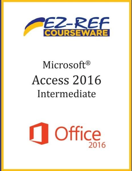 Cover for Ez-Ref Courseware · Microsoft Access 2016 - Intermediate (Paperback Bog) (2015)