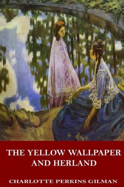 Cover for Charlotte Perkins Gilman · The Yellow Wallpaper and Herland (Paperback Bog) (2017)