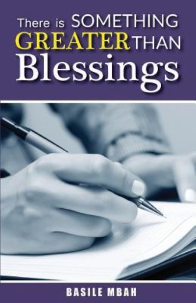 There is Something Greater Than Blessings - Basile Mbah - Bücher - Createspace Independent Publishing Platf - 9781546768333 - 30. Mai 2017