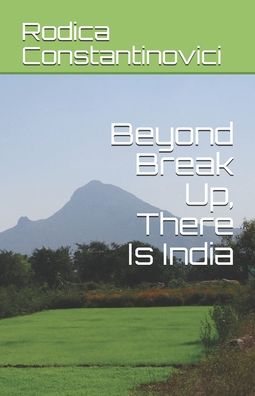 Cover for Iustina Cojocaru · Beyond Break Up, There Is India (Paperback Book) (2017)