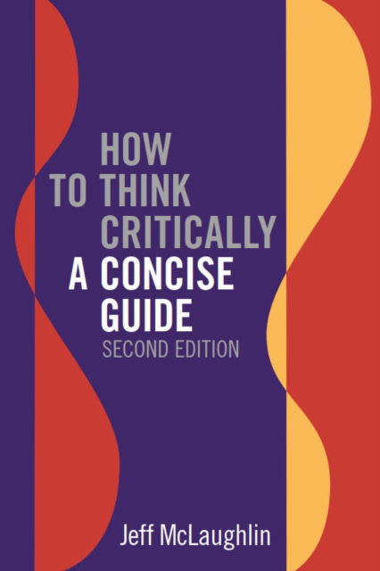 Cover for Jeff McLaughlin · How to Think Critically: A Concise Guide - Second Edition (Paperback Book) [2 Revised edition] (2023)