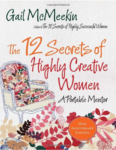 Cover for Gail McMeekin · The 12 Secrets of Highly Creative Women: A Portable Mentor (Paperback Book) [10th Anniversary edition] (2011)