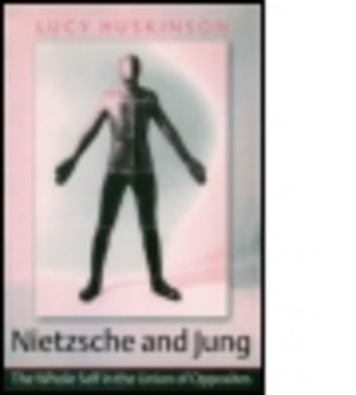 Cover for Huskinson, Lucy (University of Bangor, Wales, UK) · Nietzsche and Jung: The Whole Self in the Union of Opposites (Paperback Book) (2004)