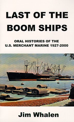 Last of the Boom Ships: Oral Histories of the U.s. Merchant Marine 1927-2000 - Jim Whalen - Kirjat - 1st Book Library - 9781587217333 - sunnuntai 20. elokuuta 2000
