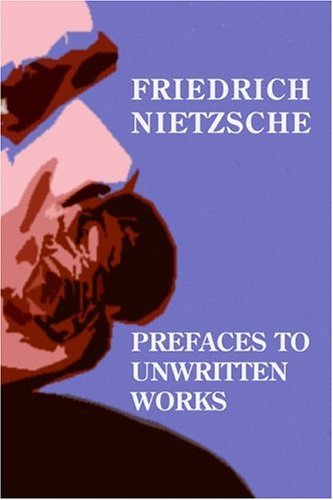 Cover for Friedrich Nietzsche · Prefaces To Unwritten Works (Gebundenes Buch) (2005)