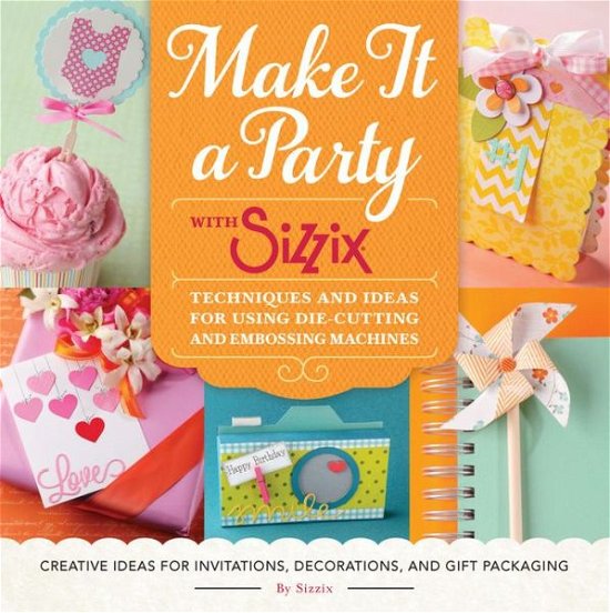 Cover for Ian Falloon · Make it a Party with Sizzix: Techniques and Ideas for Using Die-Cutting and Embossing Machines (Pocketbok) (2016)
