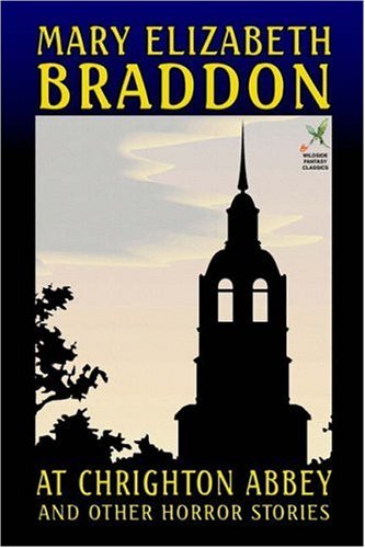 At Chrighton Abbey and Other Horror Stories (Wildside Fantasy Classics) - Mary Elizabeth Braddon - Books - CreateSpace Independent Publishing Platf - 9781592240333 - November 18, 2002