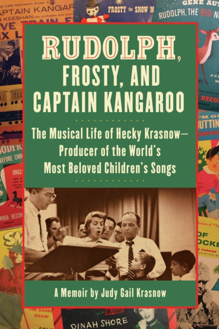 Judy G Krasnow · Rudolph, Frosty, and Captain Kangaroo: The Musical Life of Hecky Krasnow  Producer of the World's Most Beloved Children's Songs (Paperback Book) (2024)