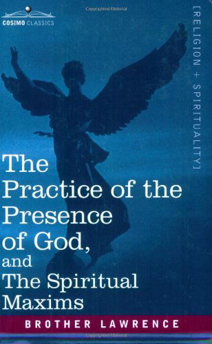 The Practice of the Presence of God and the Spiritual Maxims - Brother Lawrence - Livros - Cosimo Classics - 9781602060333 - 1 de dezembro de 2006