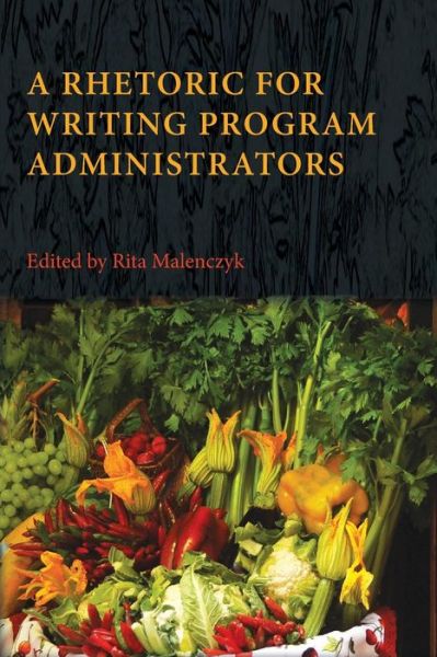 Cover for Rita Malenczyk · A Rhetoric for Writing Program Administrators (Paperback Book) (2013)