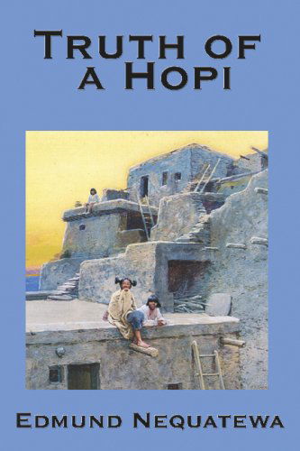 Truth of a Hopi: Stories Relating to the Origin, Myths and Clan - Edmund Nequatewa - Books - Wilder Publications - 9781604590333 - August 8, 2007