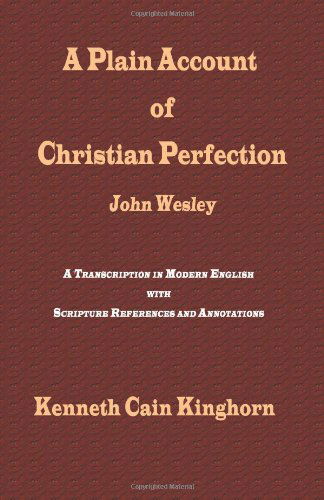 Cover for Kenneth Cain Kinghorn · A Plain Account of Christian Perfection As Believed and Taught by the Reverend Mr. John Wesley: a Transcription in Modern English (Asbury Theological Seminary Series in World Christian Revita) (Hardcover Book) (2012)