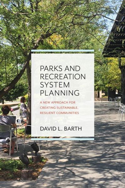 Cover for David Barth · Parks and Recreation System Planning: A New Approach for Creating Sustainable, Resilient Communities (Paperback Book) (2020)