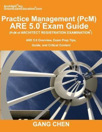 Practice Management (PcM) ARE 5.0 Exam Guide (Architect Registration Examination) - Gang Chen - Libros - Architeg, Inc. - 9781612650333 - 26 de junio de 2019