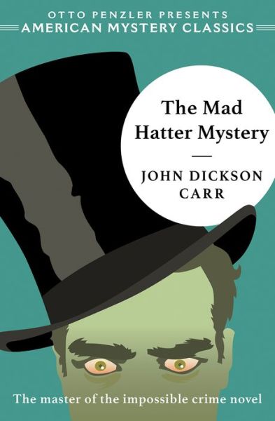 The Mad Hatter Mystery - John Dickson Carr - Kirjat - Penzler Publishers - 9781613161333 - tiistai 7. toukokuuta 2019