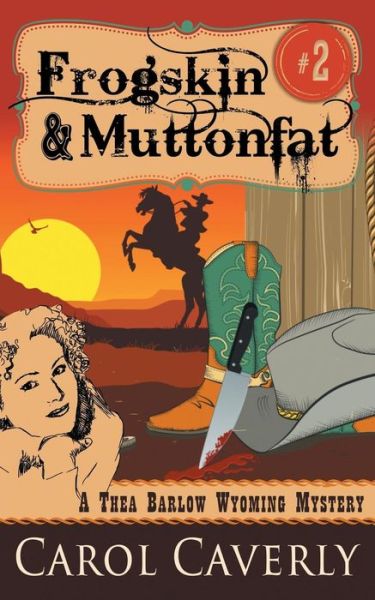 Frogskin and Muttonfat (A Thea Barlow Wyoming Mystery, Book 2) - Carol Caverly - Books - Epublishing Works! - 9781614177333 - May 19, 2015