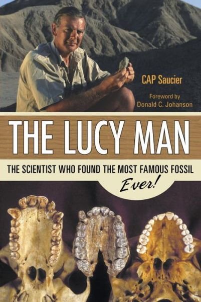 Cover for Cap Saucier · The Lucy Man: The Scientist Who Found the Most Famous Fossil Ever (Paperback Book) (2011)