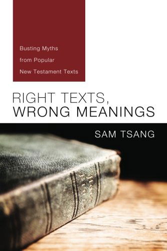 Cover for Sam Tsang · Right Texts, Wrong Meanings: Busting Myths from Popular New Testament Texts (Paperback Book) (2013)